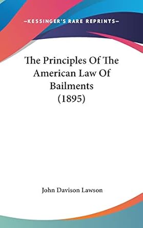 the principles of the american law of bailments 1st edition john davison lawson 1437445993, 978-1437445992