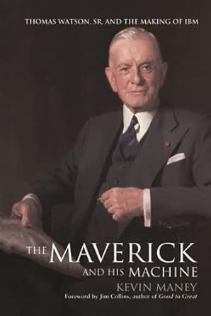 the maverick and his machine thomas watson sr and the making of ibm 1st edition kevin maney 0471414638,