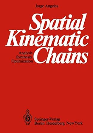 spatial kinematic chains analysis synthesis optimization 1st edition jorge angeles 3540113983, 978-3540113980