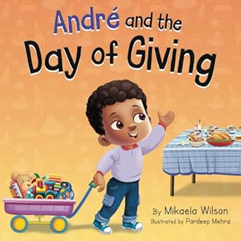 andre and the day of giving a thanksgiving day book for kids about gratitude and giving to others 1st edition