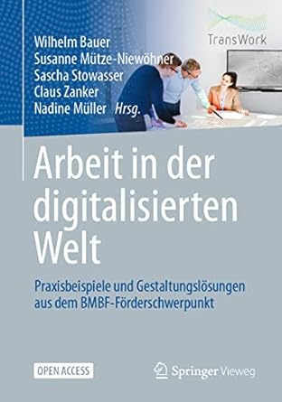 arbeit in der digitalisierten welt praxisbeispiele und gestaltungslosungen aus dem bmbf forderschwerpunkt 1st