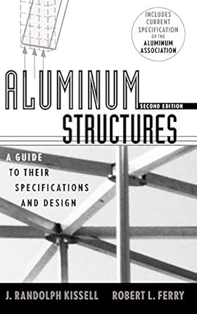 aluminum structures a guide to their specifications and design 1st edition j randolph kissell ,robert l ferry