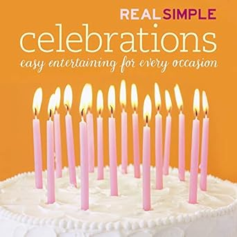 real simple celebrations 1st edition the editors of real simple 193340518x, 978-1933405186