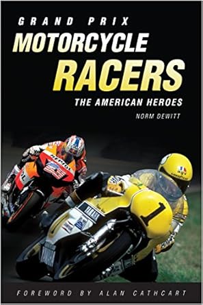 grand prix motorcycle racers the american heroes 1st edition norm dewitt ,alan cathcart 0760334684,