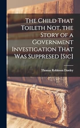 the child that toileth not the story of a government investigation that was suppresed sic 1st edition thomas