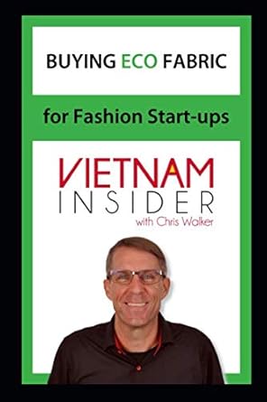 buying eco fabrics for fashion start ups with chris walker based in vietnam 1st edition chris walker