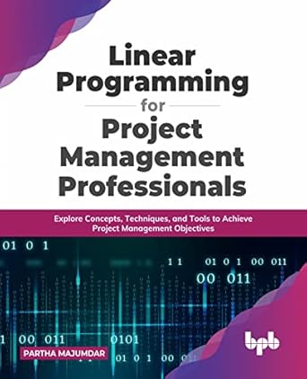 linear programming for project management professionals explore concepts techniques and tools to achieve