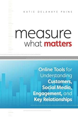 measure what matters online tools for understanding customers social media engagement and key relationships
