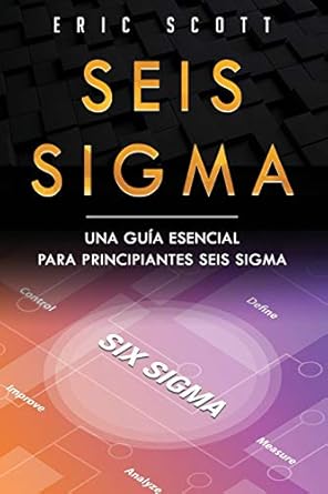 seis sigma una guia esencial para principiantes seis sigma 1st edition eric scott 1654494232, 978-1654494230