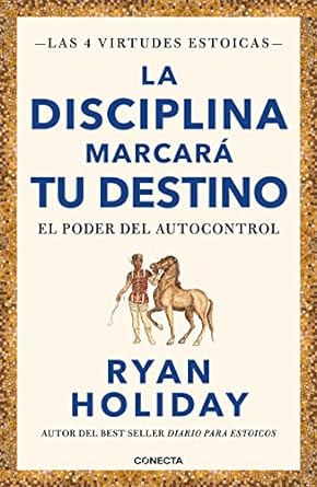 la disciplina marcara tu destino / discipline is destiny the power of self control 1st edition ryan holiday