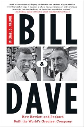 bill and dave how hewlett and packard built the worlds greatest company 1st edition michael s malone