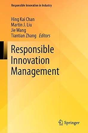 responsible innovation management 1st edition hing kai chan ,martin j liu ,jie wang ,tiantian zhang