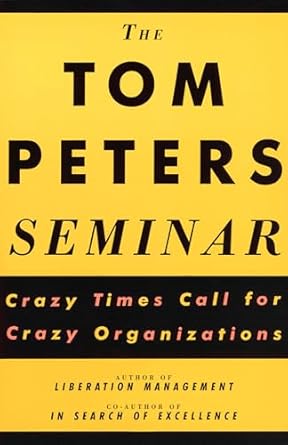 the tom peters seminar crazy times call for crazy organizations 1st edition tom peters 0679754938,