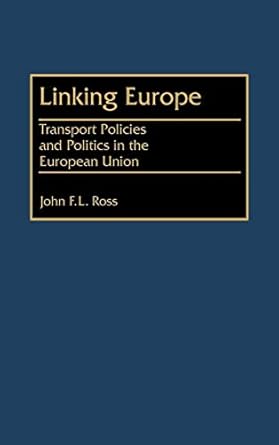 linking europe transport policies and politics in the european union 1st edition john ross 0387964398,
