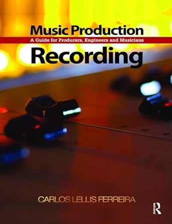 music production recording a guide for producers engineers and musicians 1st edition carlos lellis