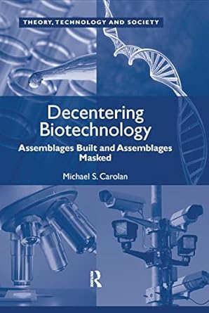 decentering biotechnology assemblages built and assemblages masked 1st edition michael s carolan 1409410056,