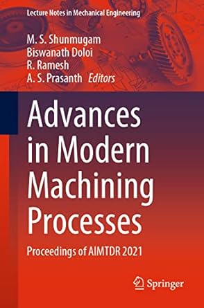 advances in modern machining processes proceedings of aimtdr 2021 1st edition m s shunmugam ,biswanath doloi