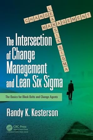 the intersection of change management and lean six sigma 1st edition randy k kesterson 1138217026,