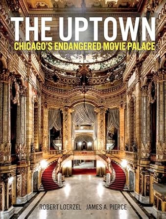 the uptown chicagos endangered movie palace 1st edition james pierce ,robert loerzel 1733869077,