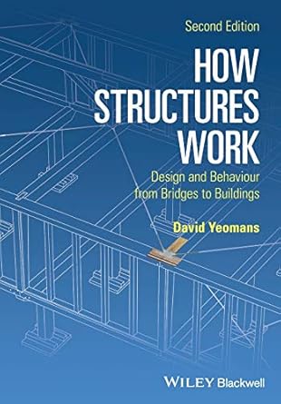 how structures work design and behaviour from bridges to buildings 1st edition david yeomans 1119012279,