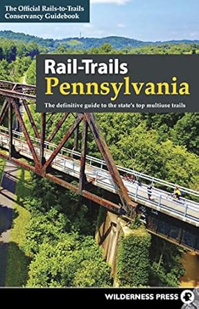 rail trails pennsylvania the definitive guide to the states top multiuse trails 1st edition rails to trails