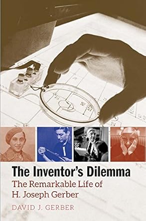the inventors dilemma the remarkable life of h joseph gerber 1st edition david j gerber 0300123507,