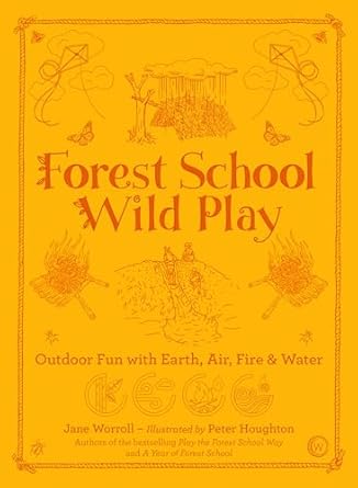 forest school wild play 1st edition jane worroll ,peter houghton 1786784203, 978-1786784209