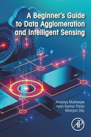 a beginners guide to data agglomeration and intelligent sensing 1st edition amartya mukherjee ,ayan kumar