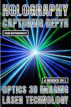 holography capturing depth 1st edition rob botwright 1839387289, 978-1839387289