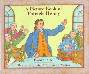 a picture book of patrick henry 1st edition david a adler ,john wallner ,alexandra wallner 0823411877,