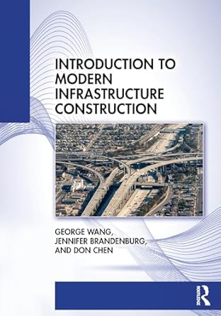 introduction to modern infrastructure construction 1st edition george wang ,don chen ,jennifer brandenburg