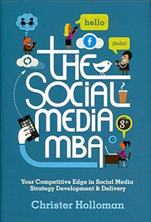 the social media mba your competitive edge in social media strategy development and delivery 1st edition