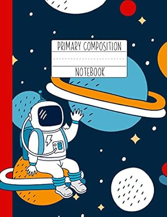 primary composition notebook an astronaut primary composition notebook for boys grades k 2 handwriting lines