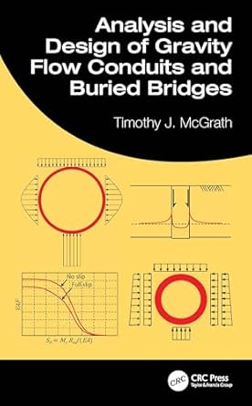 analysis and design of gravity flow conduits and buried bridges 1st edition timothy j mcgrath 1498747825,