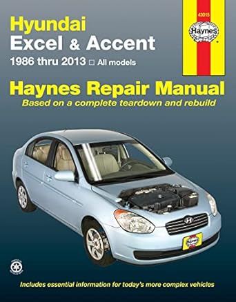 hyundai excel and accent 1986 thru 2013 haynes repair manual all models 1st edition editors of haynes manuals