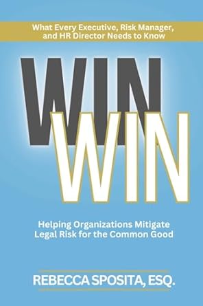 win win helping organizations mitigate legal risks for the common good 1st edition rebecca sposita