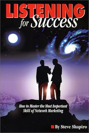 listening for success how to master the most important skill of network marketing 1st edition steve shapiro