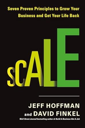scale seven proven principles to grow your business and get your life back 1st edition david finkel ,jeff