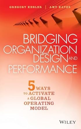 bridging organization design and performance five ways to activate a global operation model 1st edition
