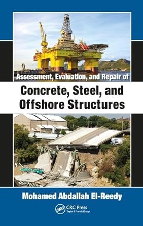 assessment evaluation and repair of concrete steel and offshore structures 1st edition mohamed abdallah el
