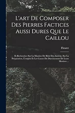 lart de composer des pierres factices aussi dures que le caillou et recherches sur la maniere de batir des