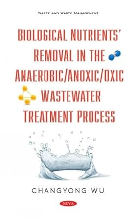 biological nutrients removal in the anaerobic/anoxic/oxic wastewater treatment process 1st edition changyong