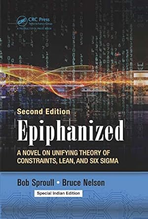 epiphanized a novel on unifying theory of constraints lean and six sigma hardcover 1st edition bruce nelson