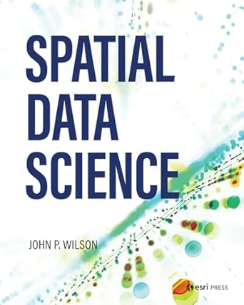 spatial data science 1st edition dr john p wilson 1589486102, 978-1589486102