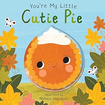 youre my little cutie pie 1st edition nicola edwards ,natalie marshall 1667204599, 978-1667204598