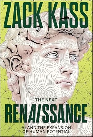 the next renaissance ai and the expansion of human potential 1st edition zack kass 1394381085, 978-1394381081