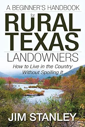 a beginners handbook for rural texas landowners how to live in the country without spoiling it 1st edition