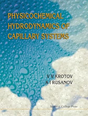 physicochemical hydrodynamics of capillary systems 1st edition v v krotov ,a i rusanov 1860941605,