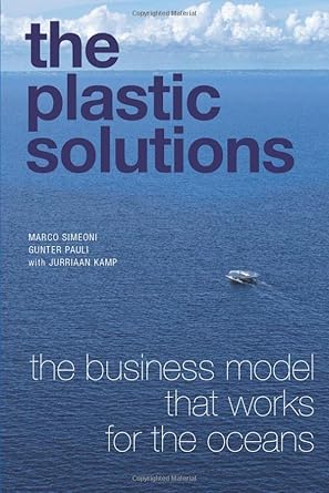 the plastic solutions the business model that works for the oceans 1st edition gunter pauli ,marco simeoni