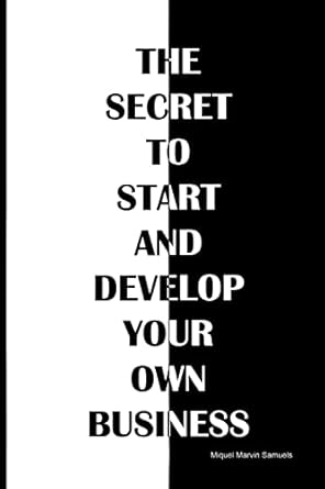 the secret to start and develop your own business the secret to start and develop your own business 1st